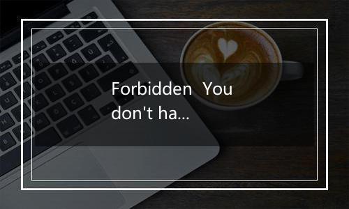 Forbidden You don't have permission to access this resource.